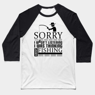 'I Was Thinking About Fishing' Funny Fishing Quote Gift Baseball T-Shirt